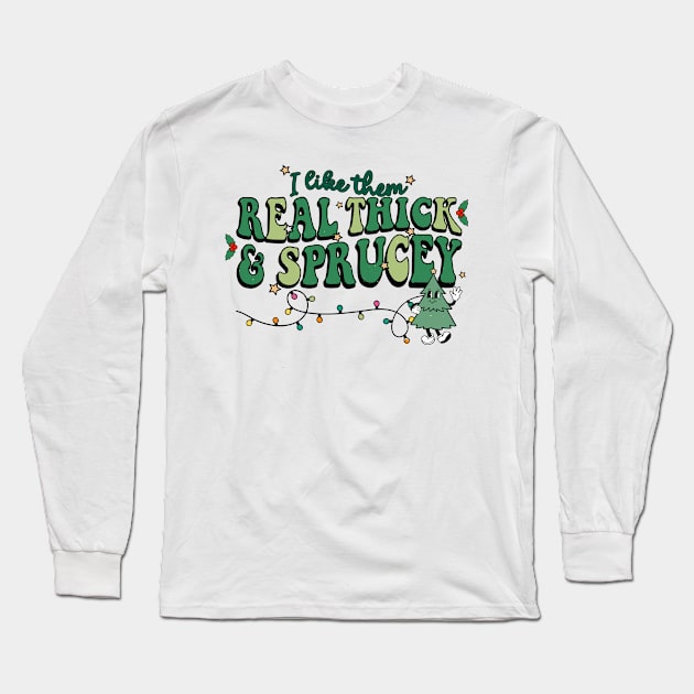 I Like Them Real Thick Sprucey Long Sleeve T-Shirt by MZeeDesigns